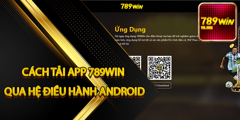 Cách Tải App 789Win Qua Hệ Điều Hành Android
